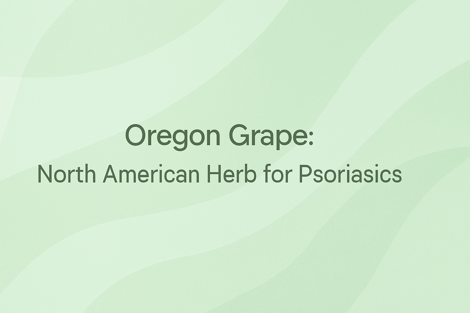 Oregon Grape: North American Herb for Psoriasis