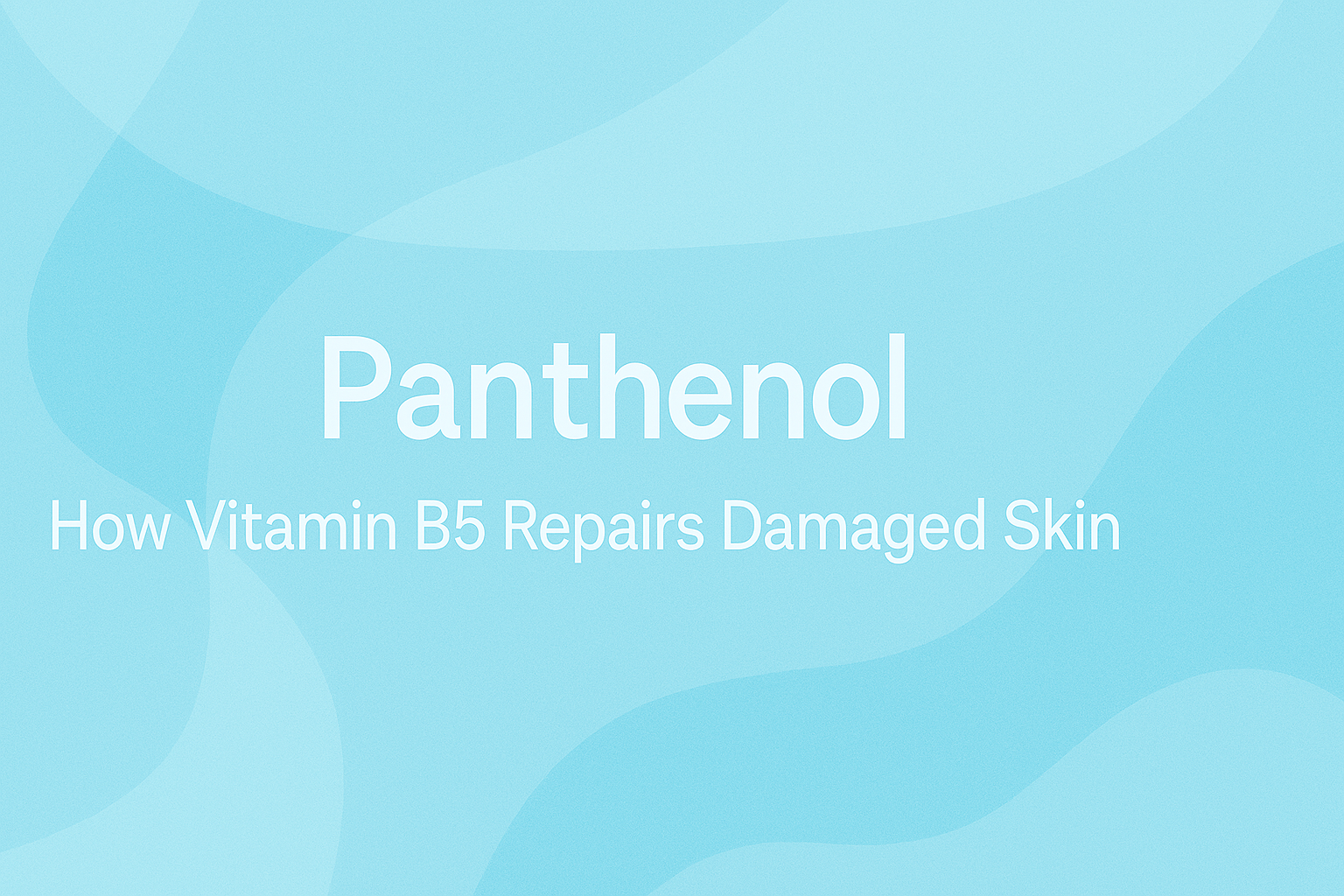 Panthenol: How Vitamin B5 Repairs Damaged Skin