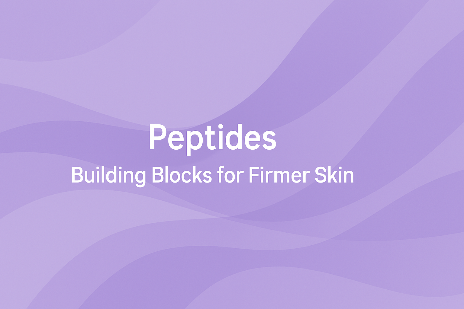 Peptides: Building Blocks for Firmer Skin