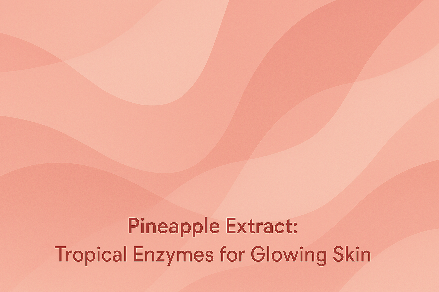 Pineapple Extract: Tropical Enzymes for Glowing Skin