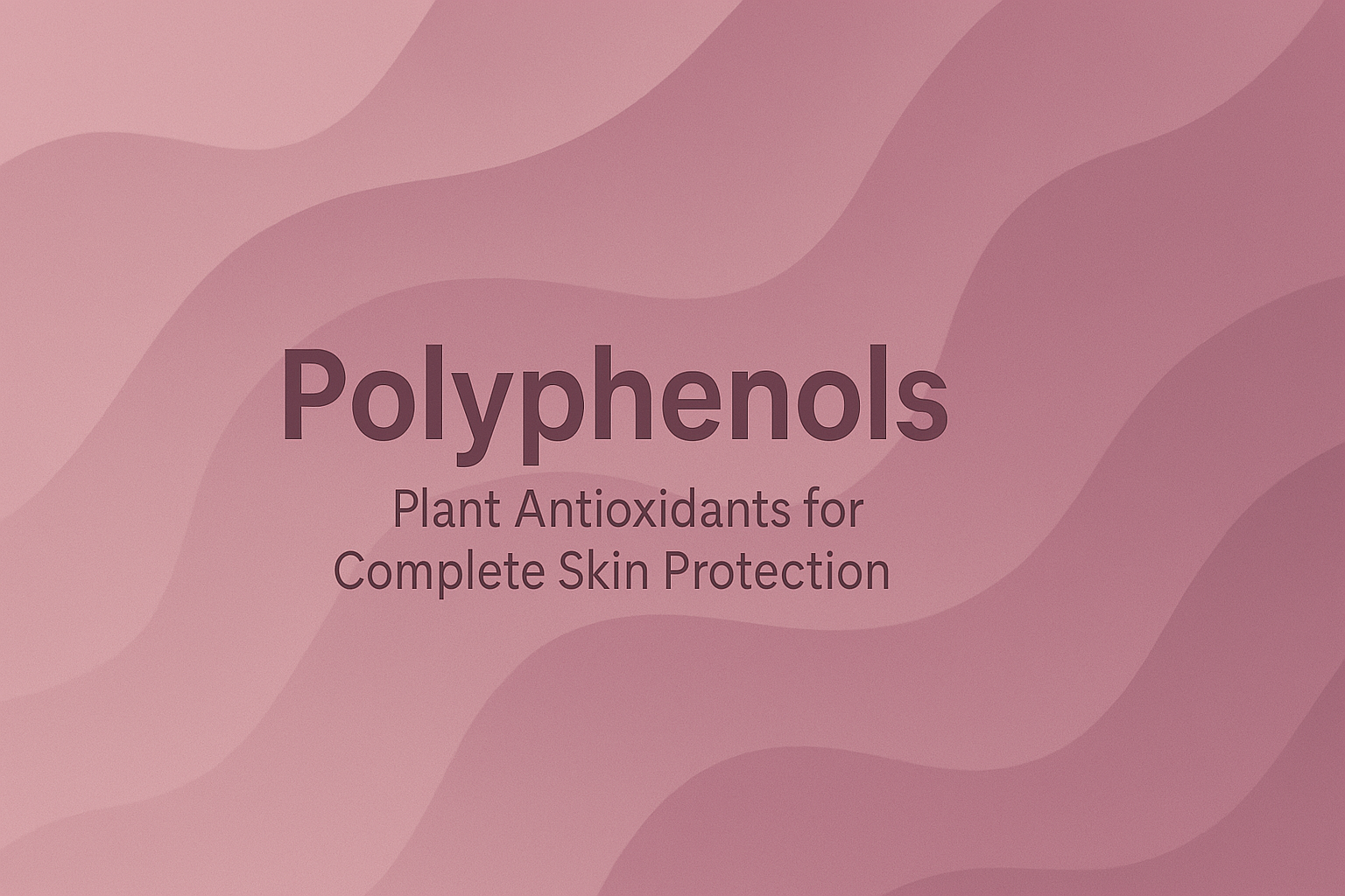 Polyphenols: Plant Antioxidants for Complete Skin Protection