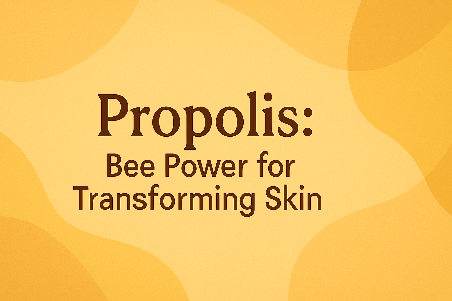 Propolis: Bee Power for Transforming Skin