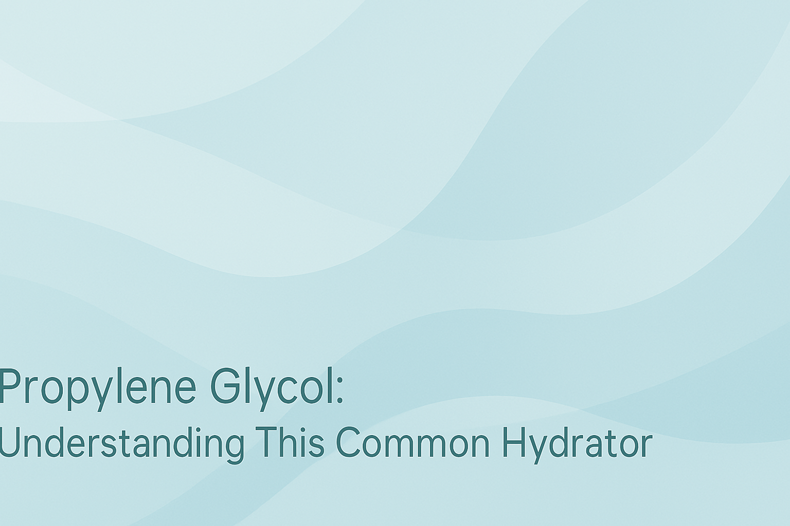 Propylene Glycol: Understanding This Common Hydrator