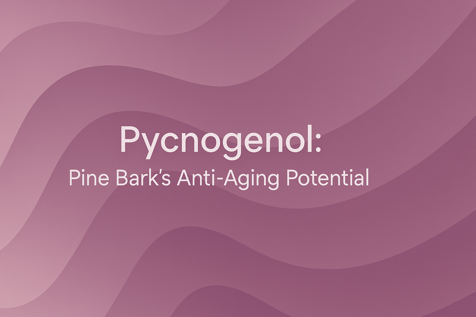 Pycnogenol: Pine Bark's Anti-Aging Potential