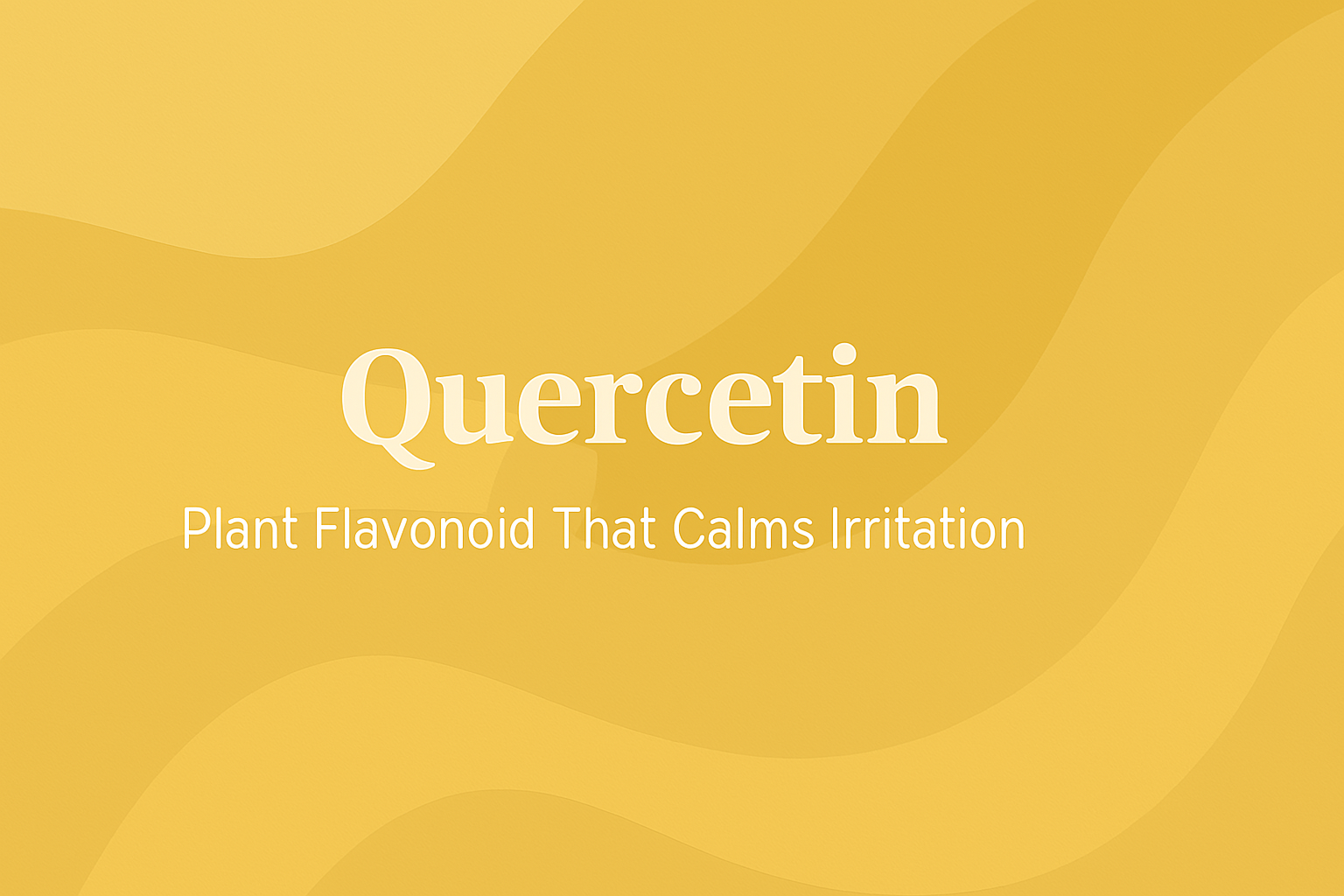 Quercetin: Plant Flavonoid That Calms Irritation