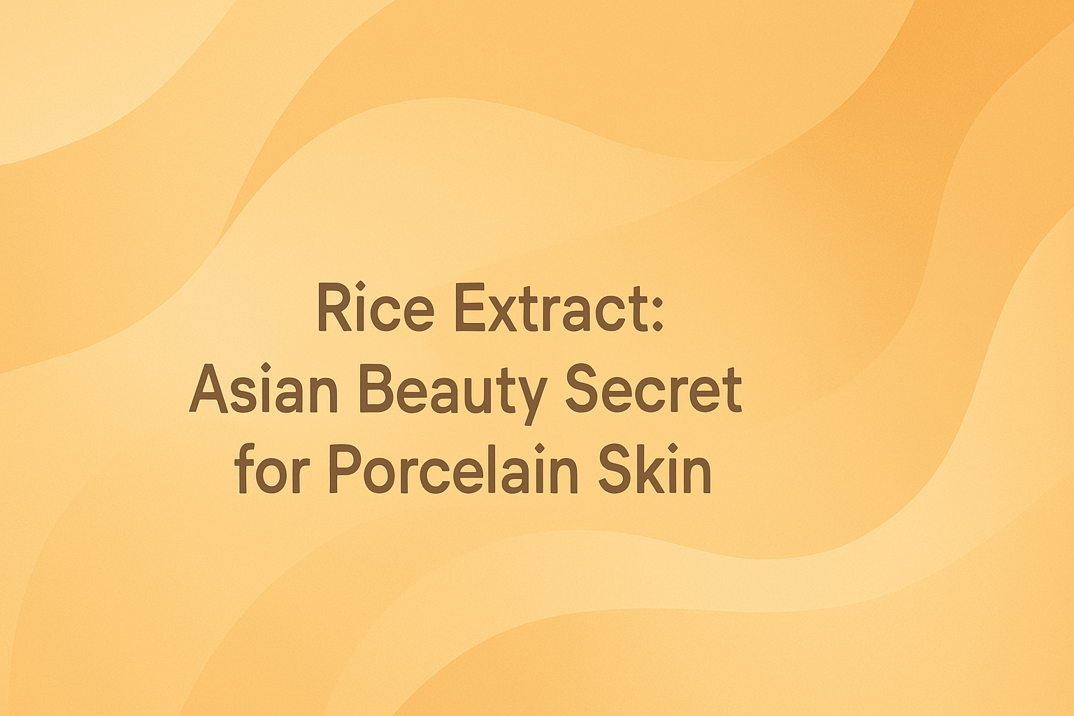 Rice Extract: Asian Beauty Secret for Porcelain Skin