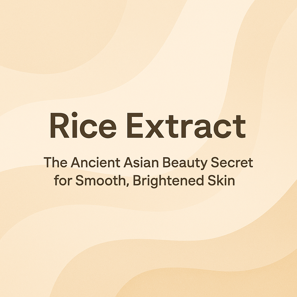 Rice Extract - The Ancient Asian Beauty Secret for Smooth, Brightened Skin