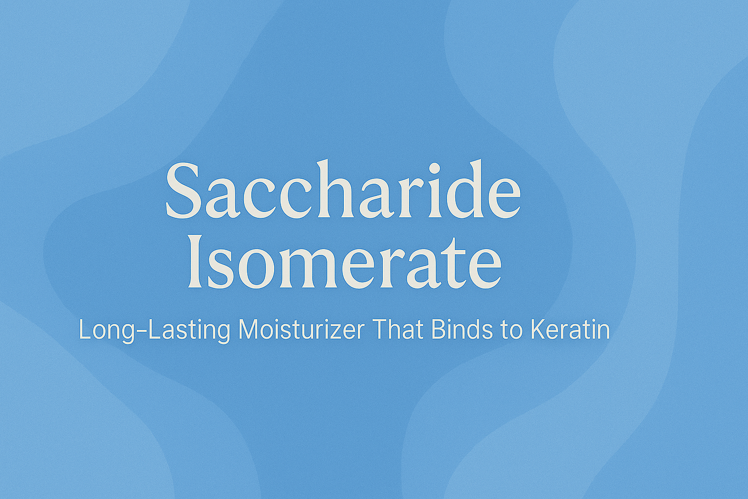 Saccharide Isomerate: Long-Lasting Moisturizer That Binds to Keratin
