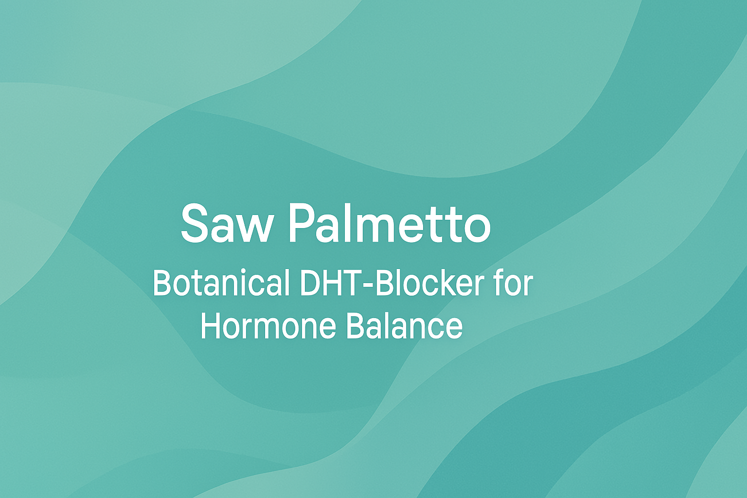 Saw Palmetto: Botanical DHT-Blocker for Hormone Balance