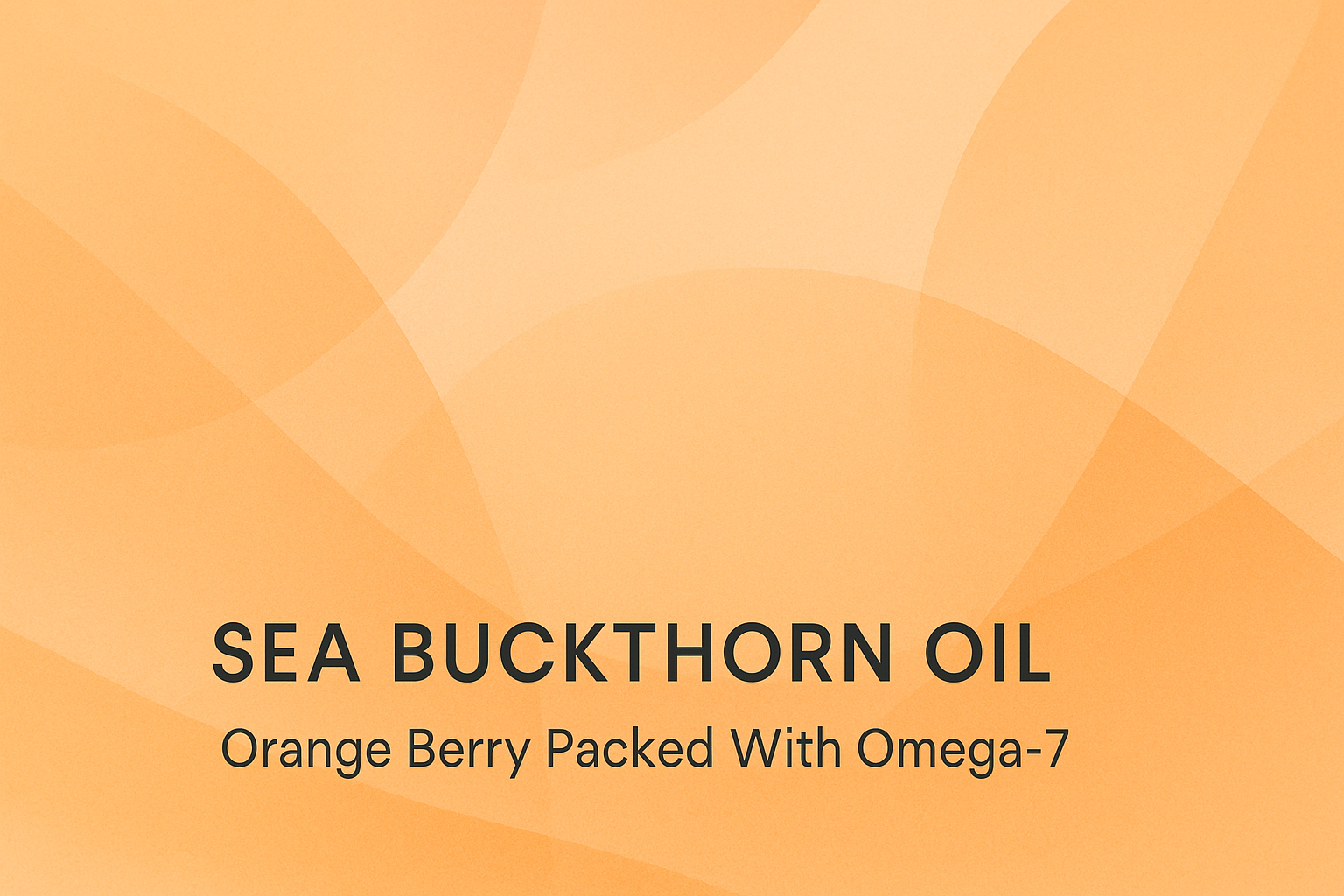 Sea Buckthorn Oil: Orange Berry Packed With Omega-7