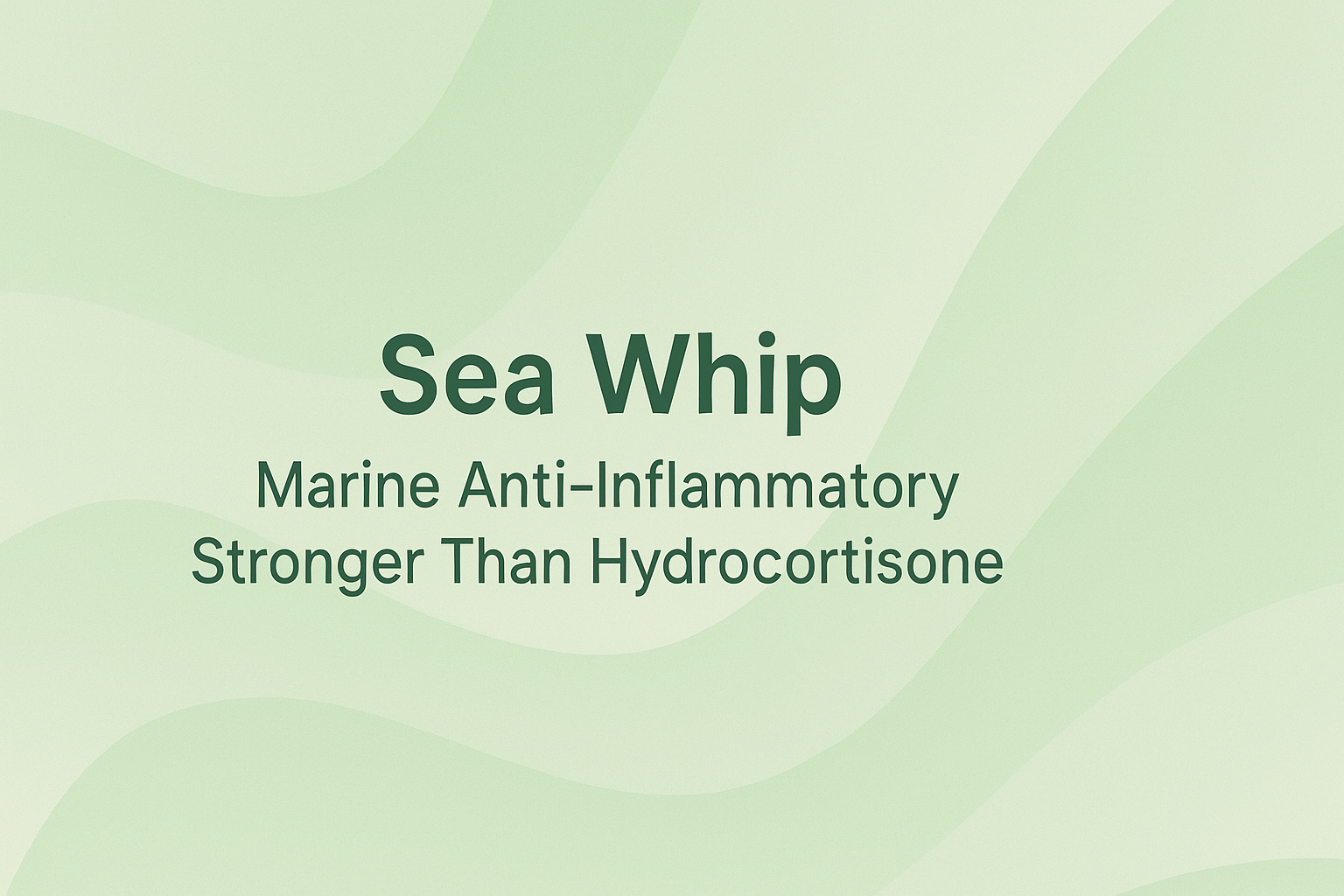 Sea Whip: Marine Anti-Inflammatory Stronger Than Hydrocortisone