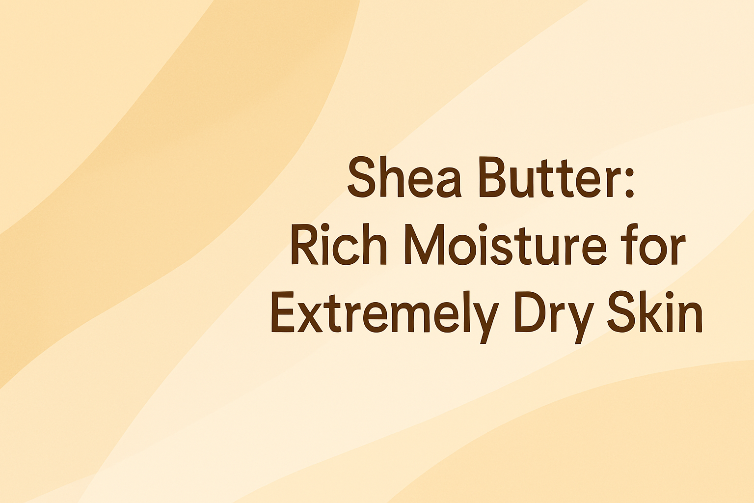 Shea Butter: Rich Moisture for Extremely Dry Skin
