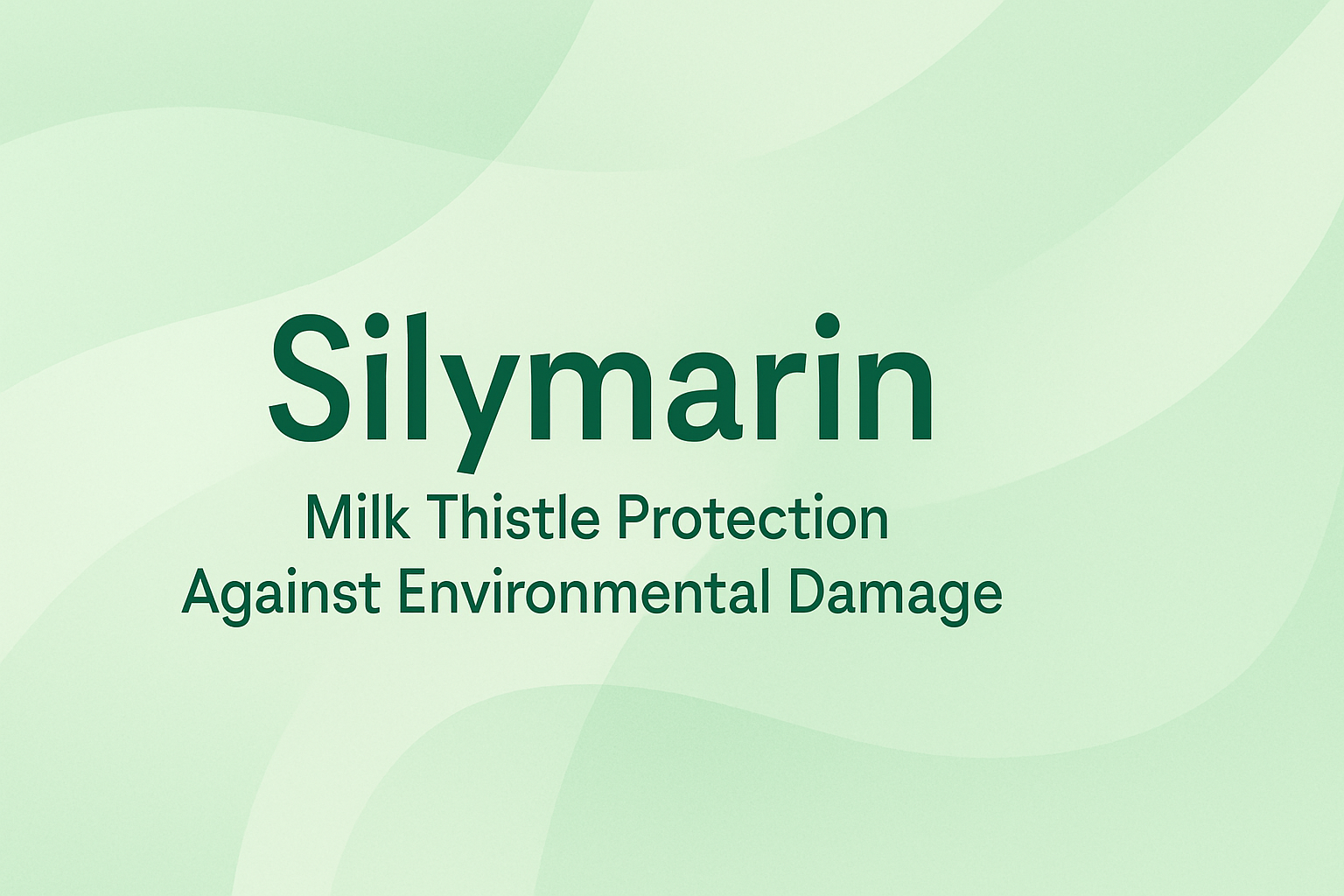 Silymarin: Milk Thistle Protection Against Environmental Damage