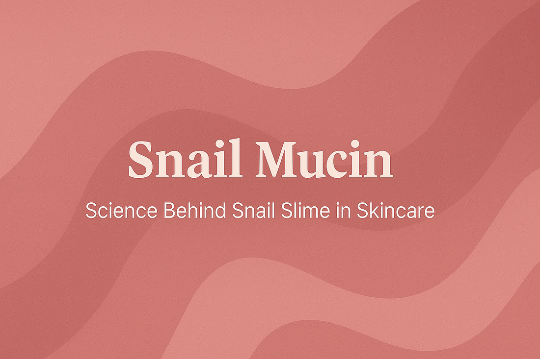 Snail Mucin - Science Behind Snail Slime in Skincare
