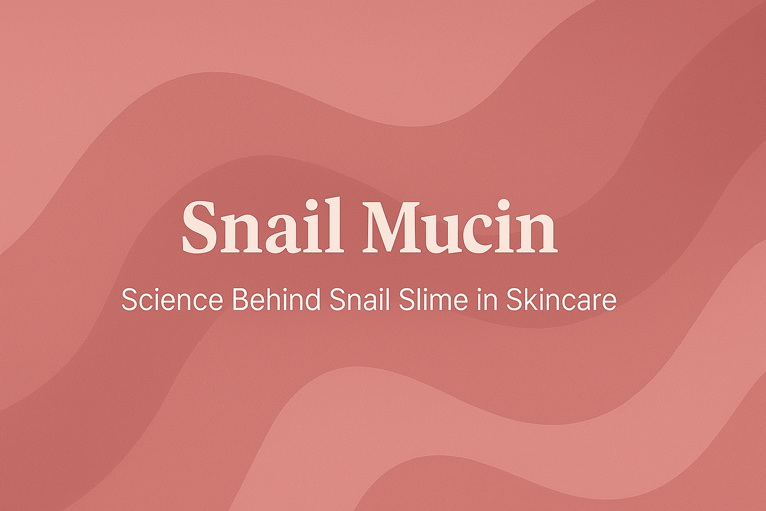 Snail Mucin: Science Behind Snail Slime in Skincare