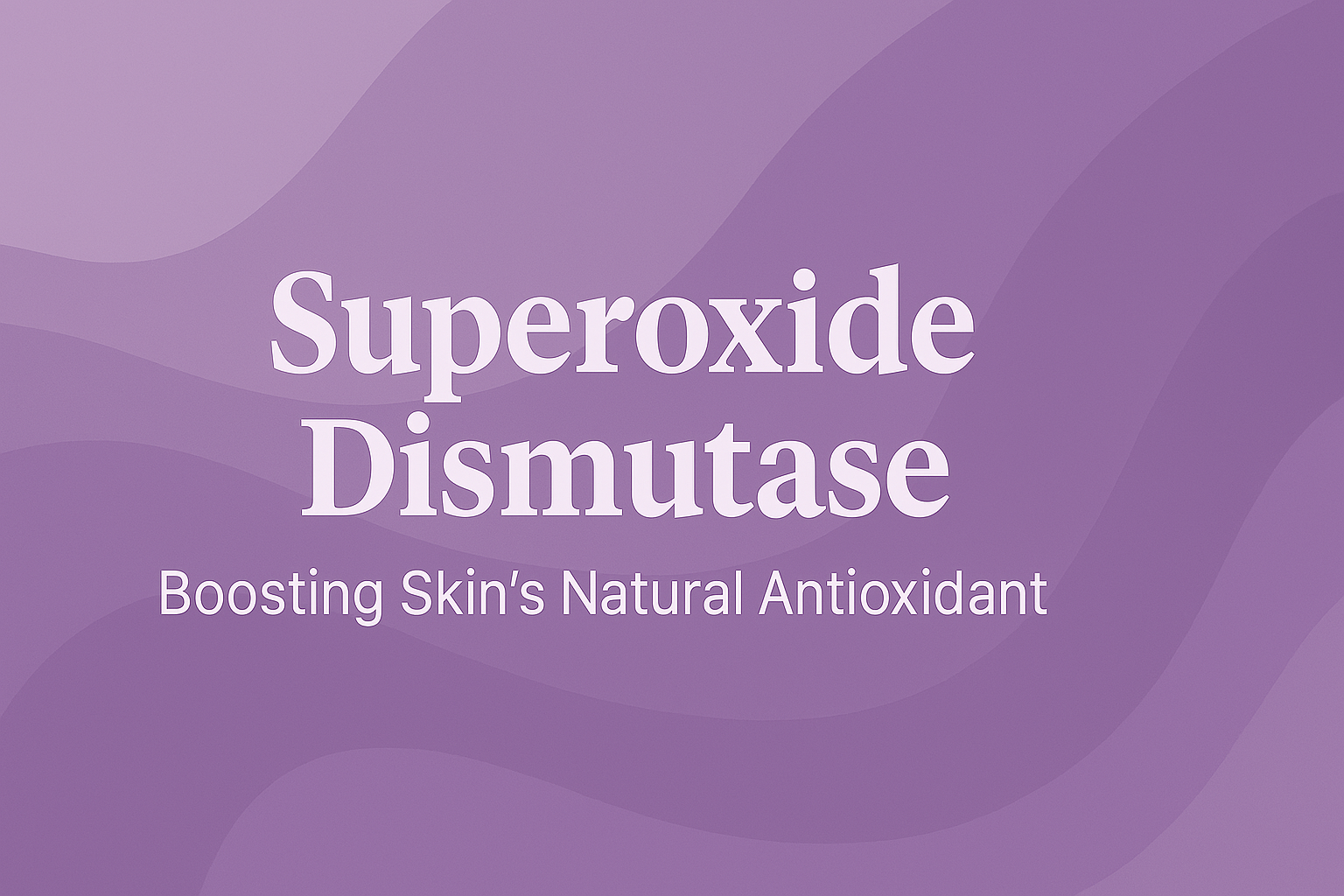 Superoxide Dismutase: Boosting Skin's Natural Antioxidant