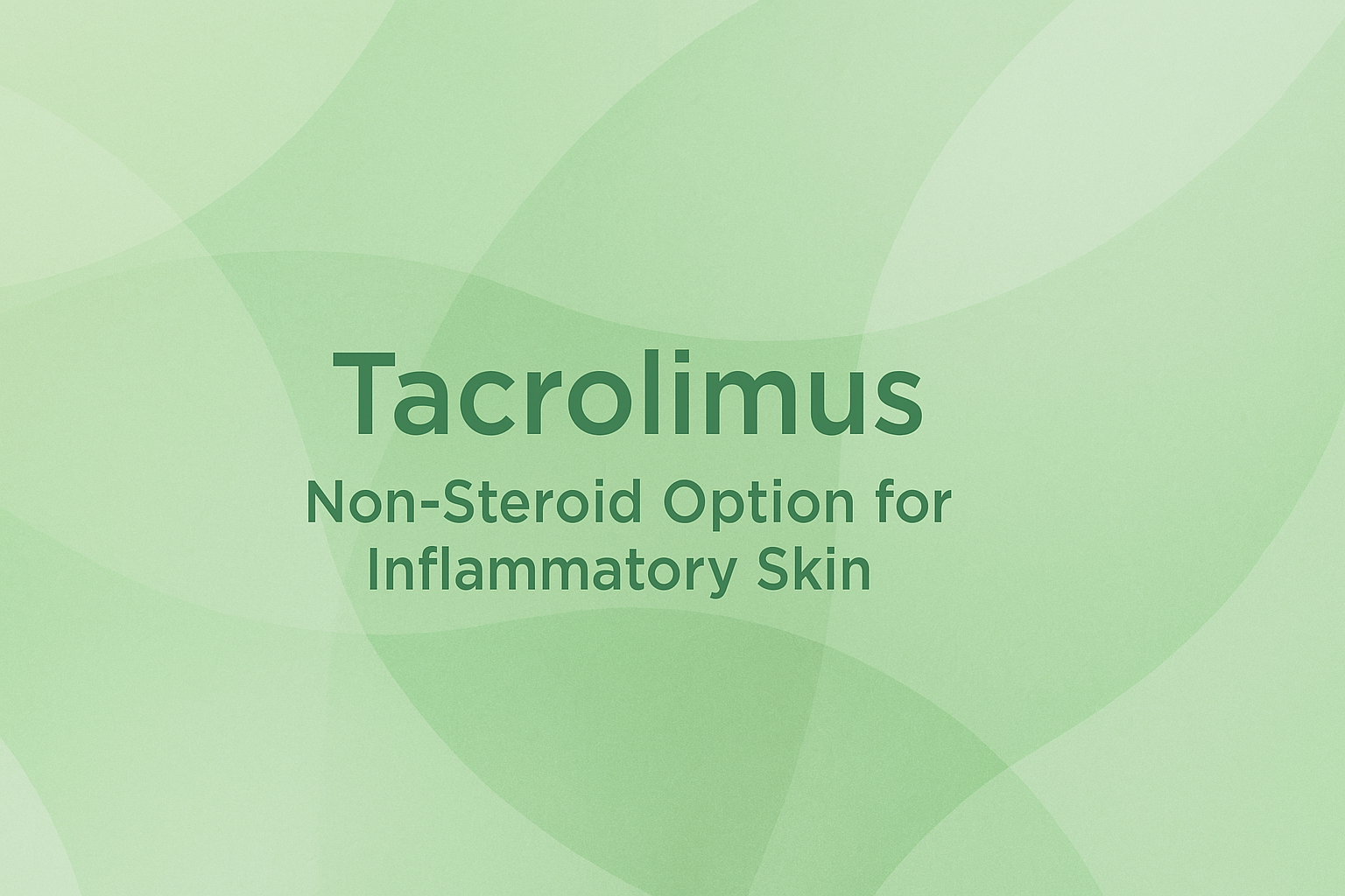 Tacrolimus: Non-Steroid Option for Inflammatory Skin