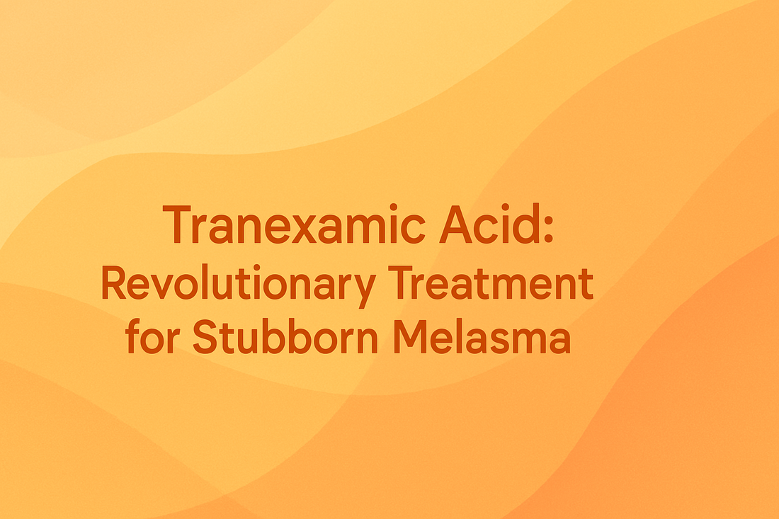 Tranexamic Acid - Revolutionary Treatment for Stubborn Melasma