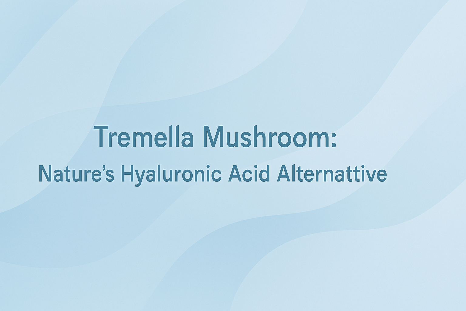Tremella Mushroom: Nature's Hyaluronic Acid Alternative