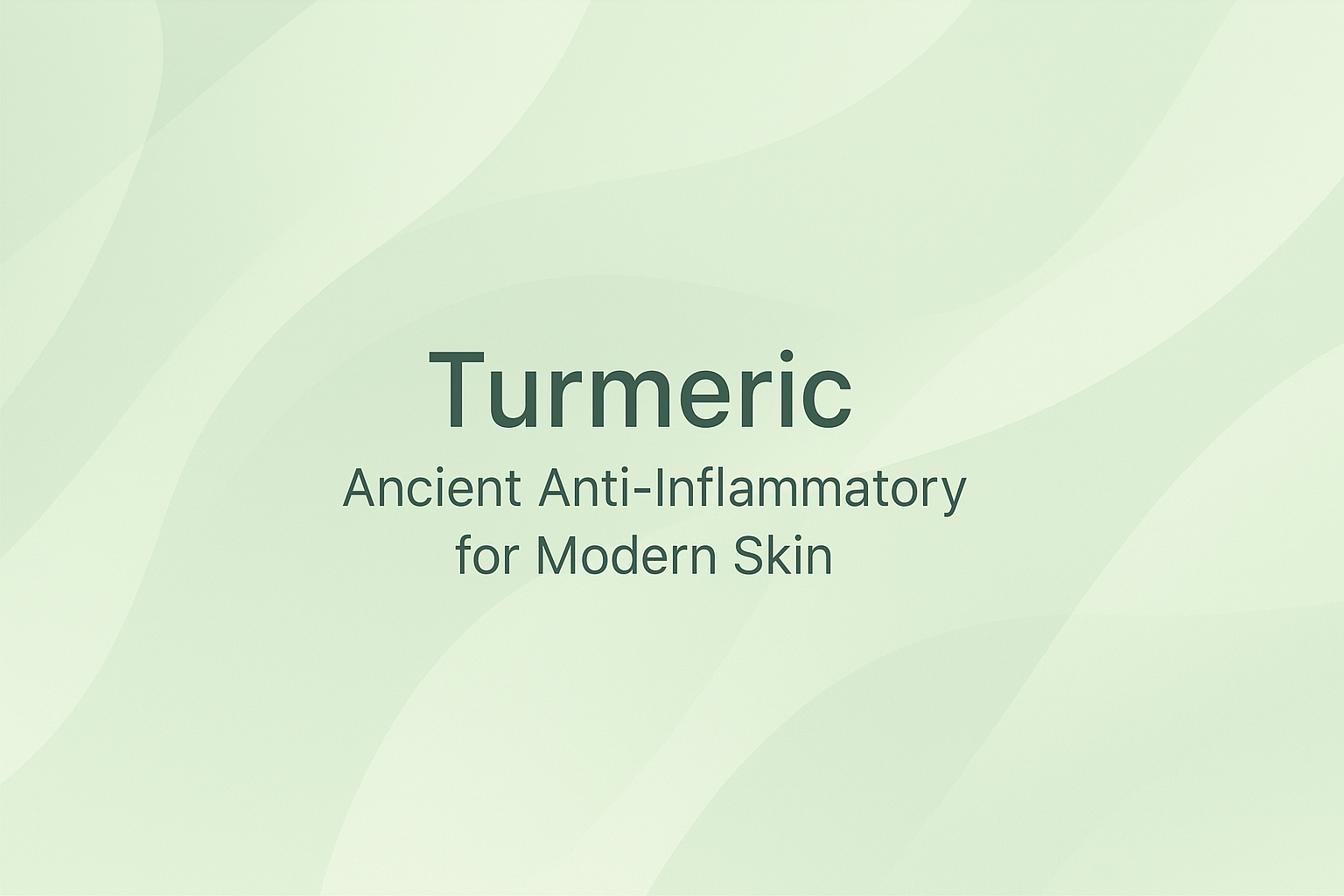 Turmeric: Ancient Anti-Inflammatory for Modern Skin