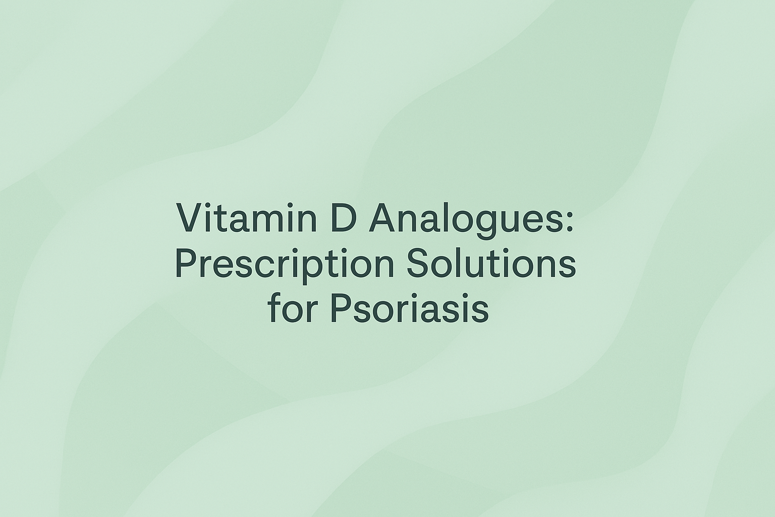 Vitamin D Analogues: Prescription Solutions for Psoriasis