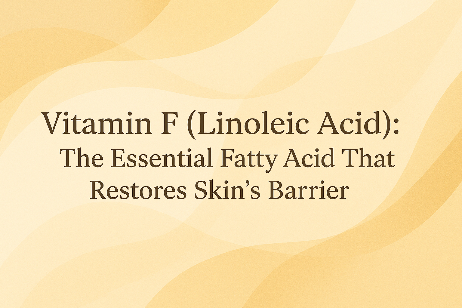 Vitamin F (Linoleic Acid): The Essential Fatty Acid That Restores Skin's Barrier
