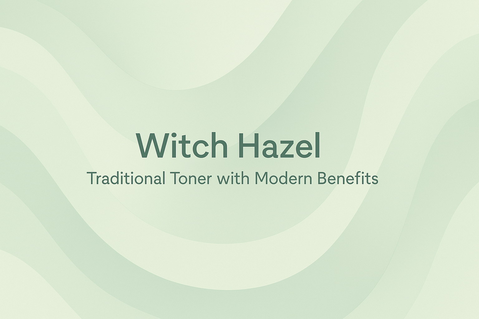 Witch Hazel: Traditional Toner with Modern Benefits
