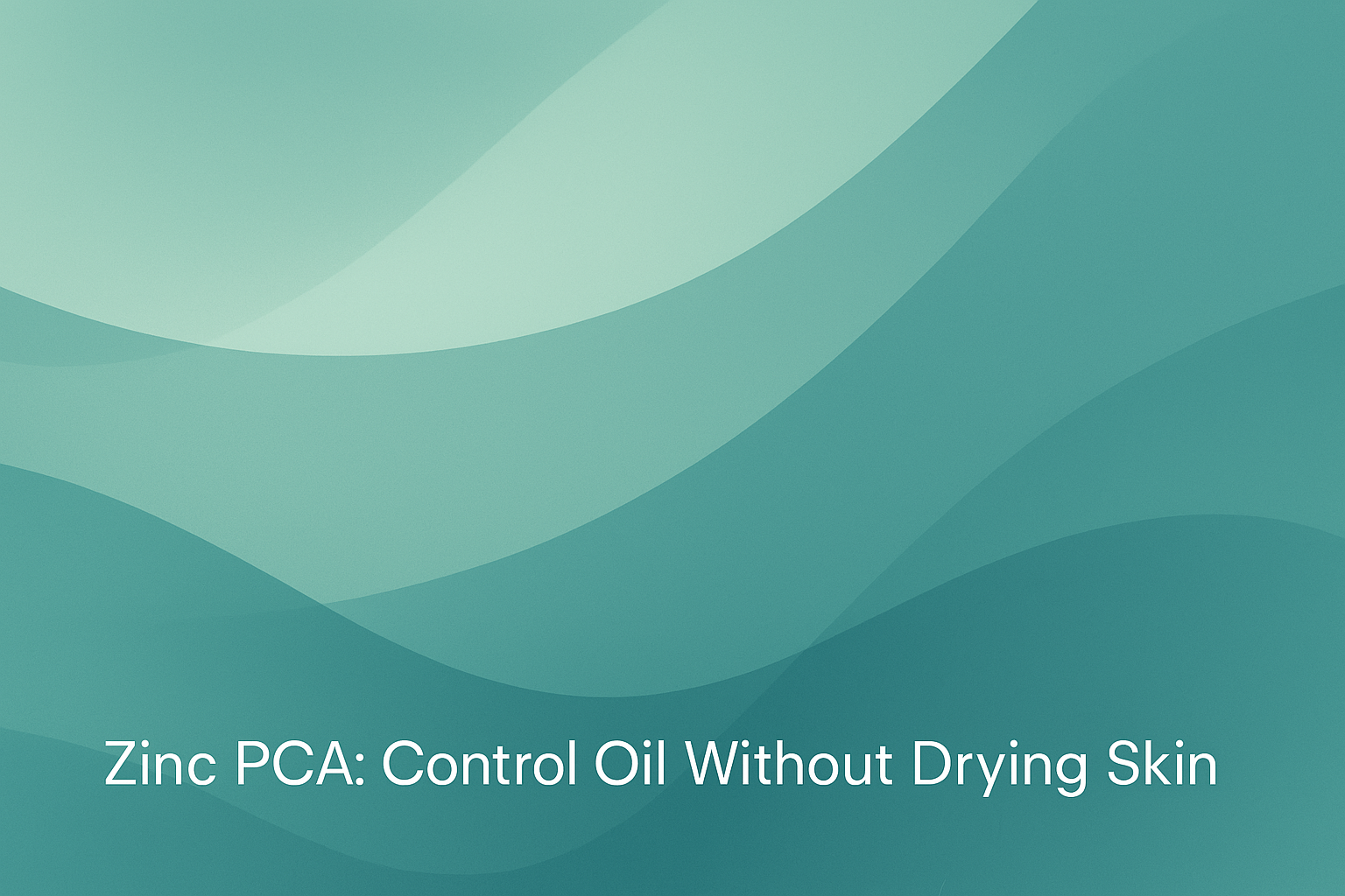 Zinc PCA: Control Oil Without Drying Skin