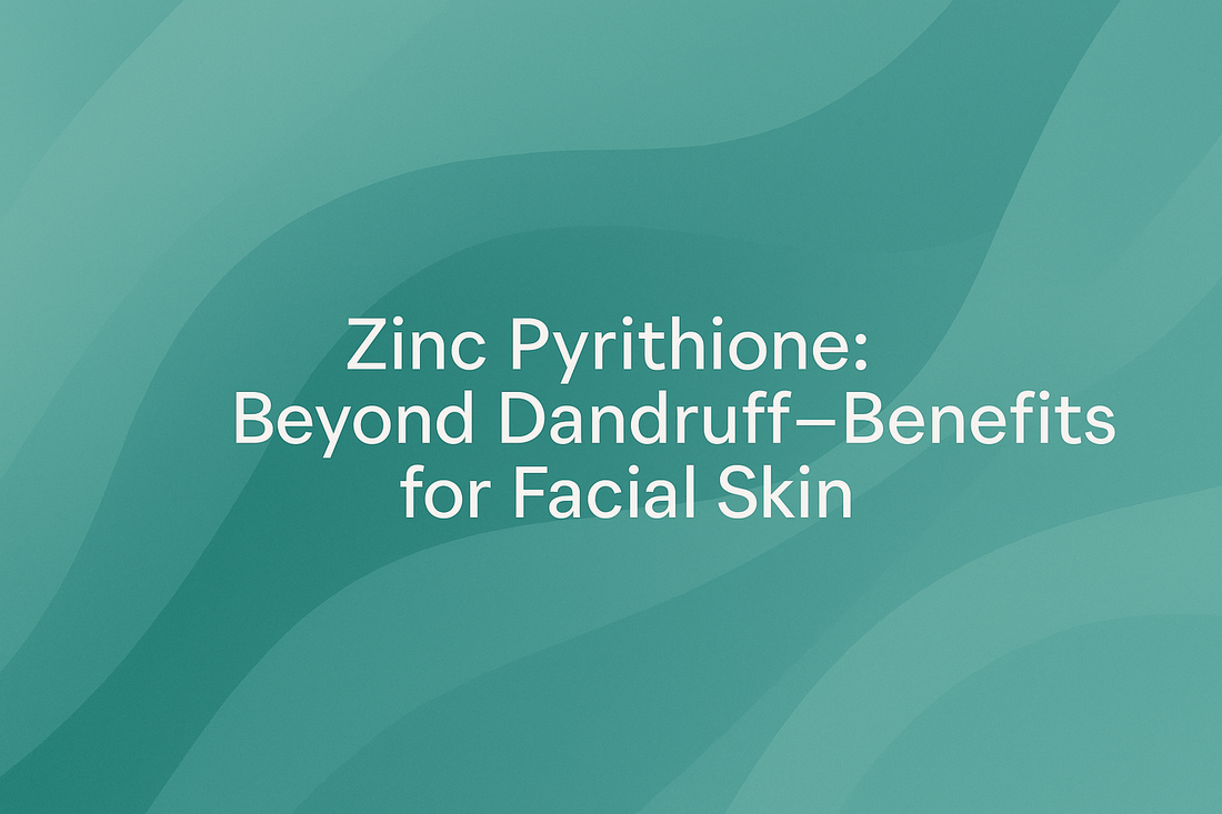 Zinc Pyrithione - Beyond Dandruff—Benefits for Facial Skin