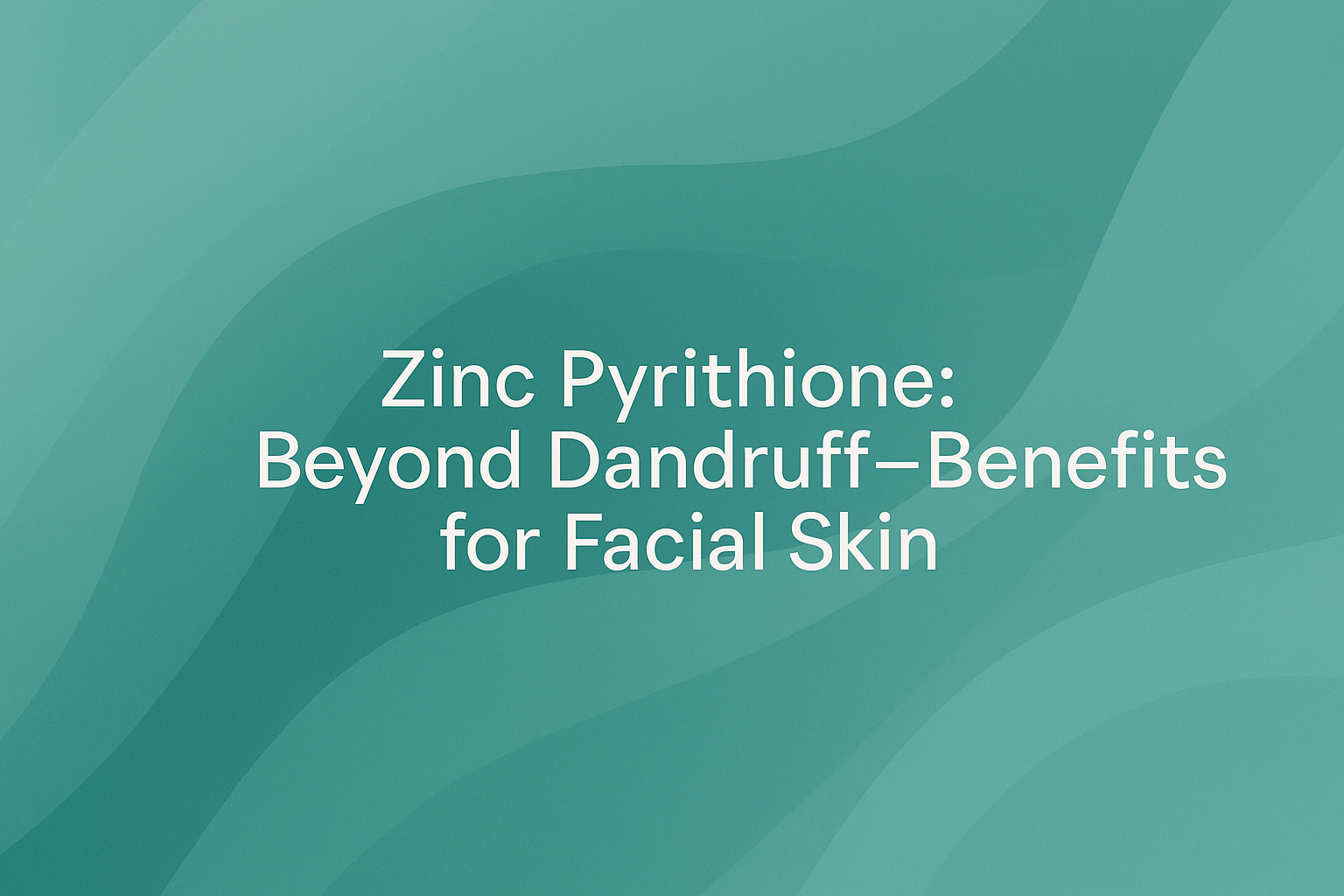 Zinc Pyrithione: Beyond Dandruff—Benefits for Facial Skin